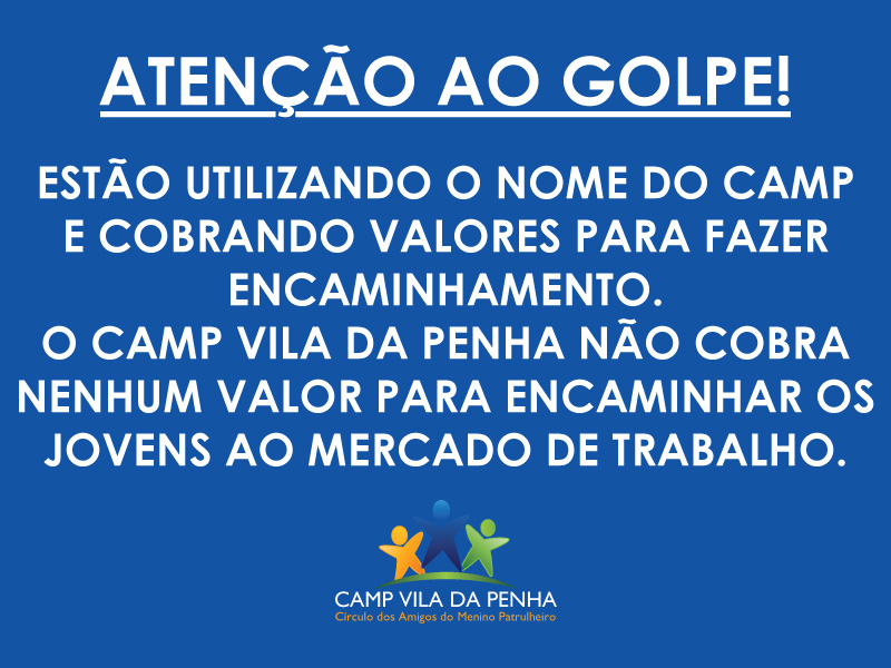 Aviso de Golpe - Estão usando o nome do Camp Vila da Penha para fazer cobranças por encaminhamento. O Camp Vila da Penha não cobra nenhum valor para encaminhar jovens ao mercado de trabalho!